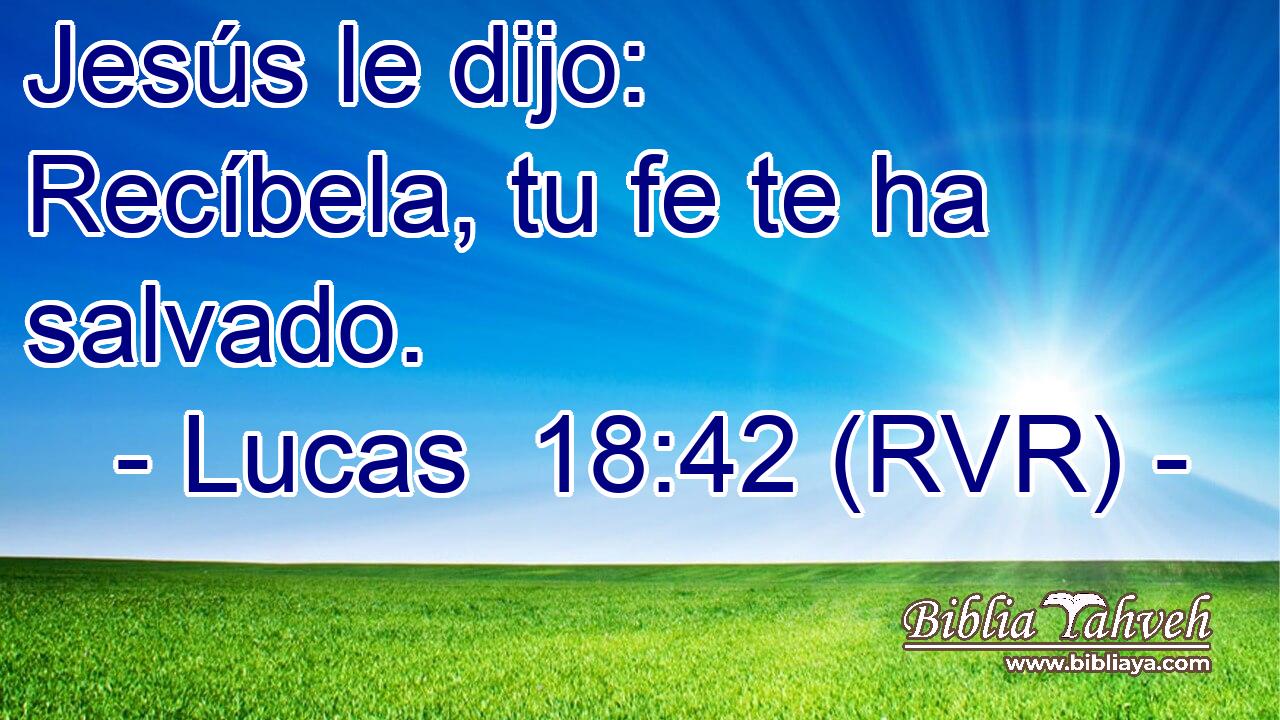 Jesús le dijo: Recíbela, tu fe te ha salvado.