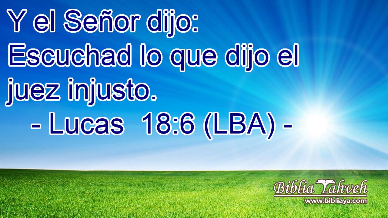Y el Señor dijo: Escuchad lo que dijo el juez injusto.