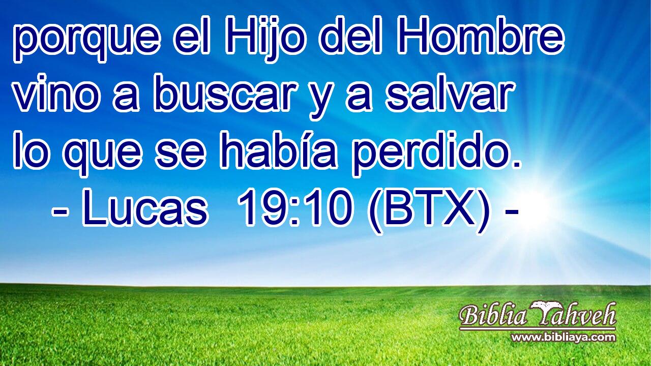 porque el Hijo del Hombre vino a buscar y a salvar lo que se había perdido.