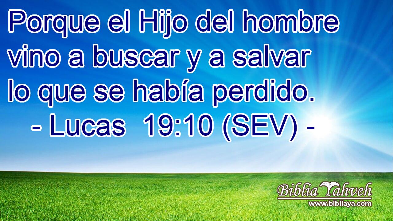 Porque el Hijo del hombre vino a buscar y a salvar lo que se había perdido.