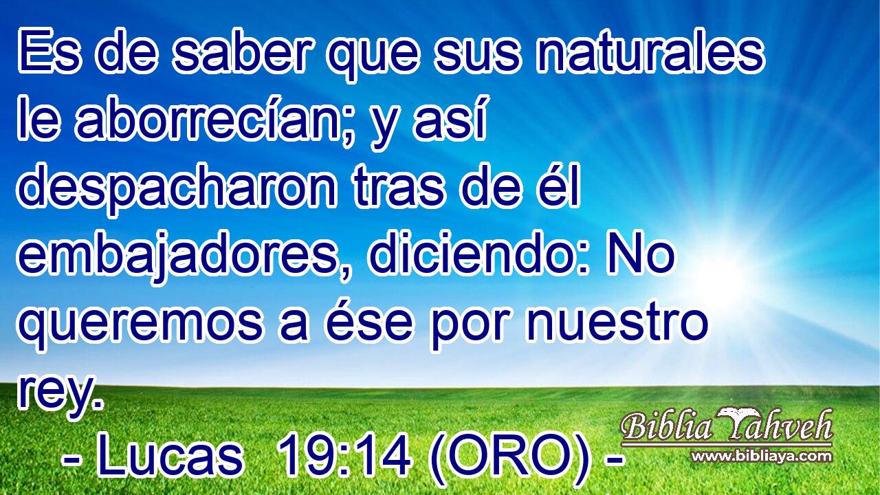  Es de saber que sus naturales le aborrecían; y así despacharon tras de él embajadores, diciendo: No queremos a ése por nuestro rey. 