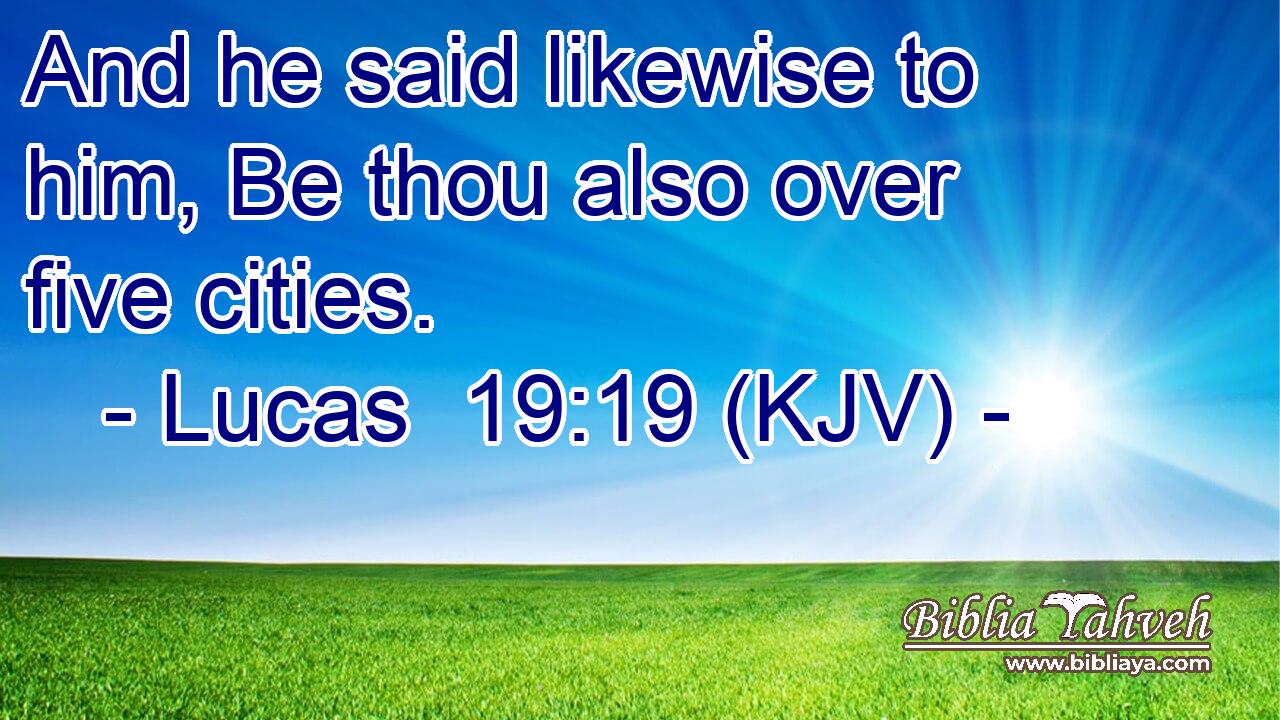 And he said likewise to him, Be thou also over five cities.