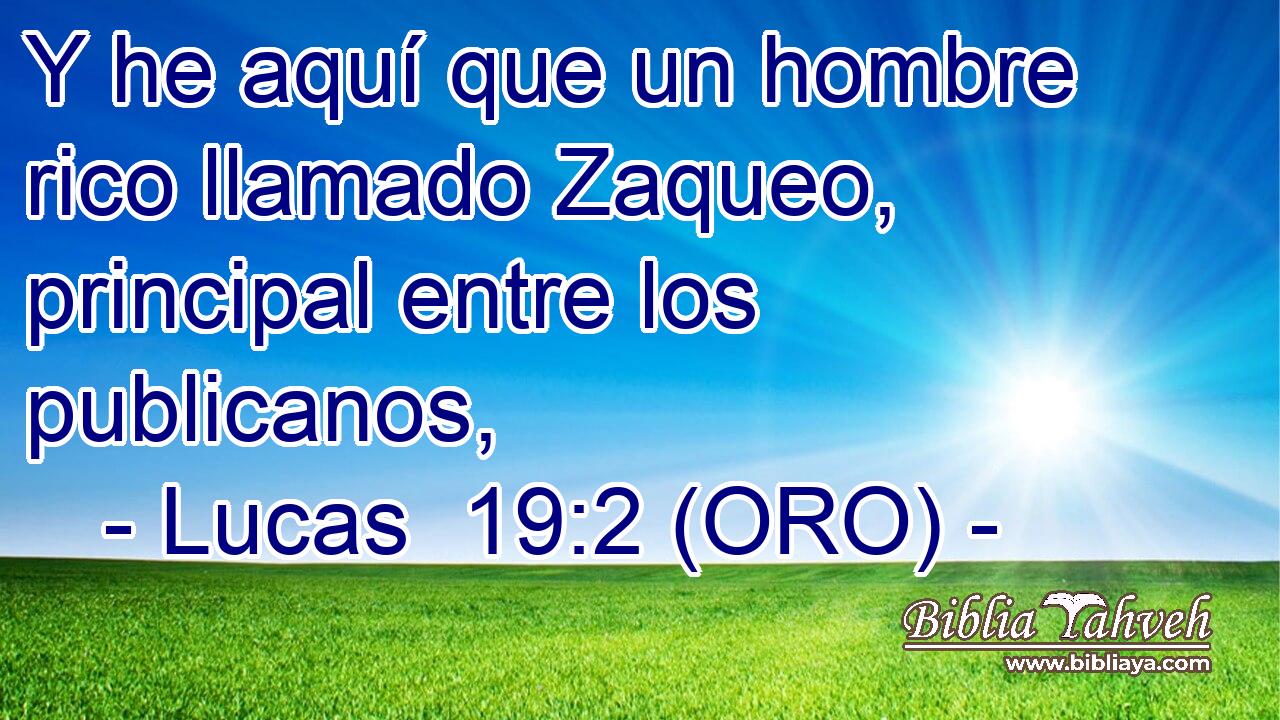  Y he aquí que un hombre rico llamado Zaqueo, principal entre los publicanos, 