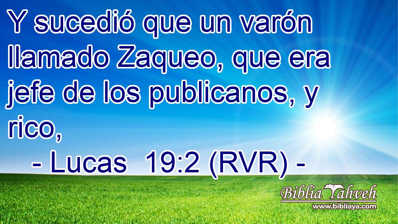 Y sucedió que un varón llamado Zaqueo, que era jefe de los publicanos, y rico,
