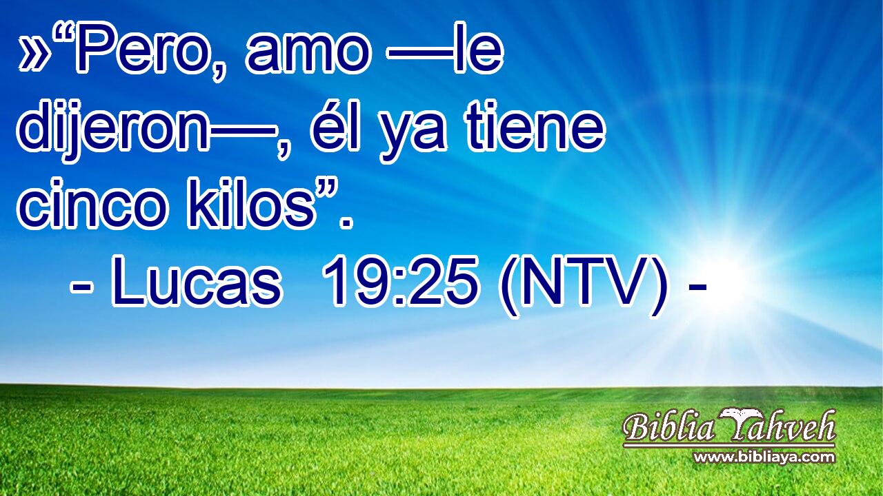 »“Pero, amo —le dijeron—, él ya tiene cinco kilos”.