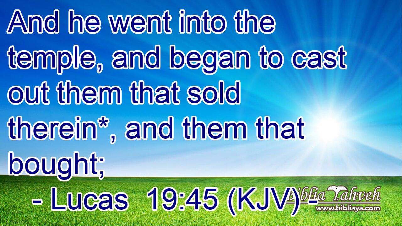 And he went into the temple, and began to cast out them that sold therein*, and them that bought;