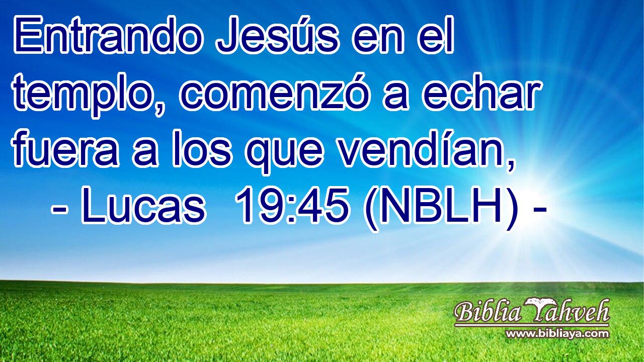  Entrando Jesús en el templo, comenzó a echar fuera a los que vendían, 