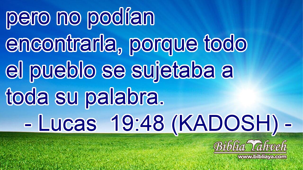  pero no podían encontrarla, porque todo el pueblo se sujetaba a toda su palabra. 