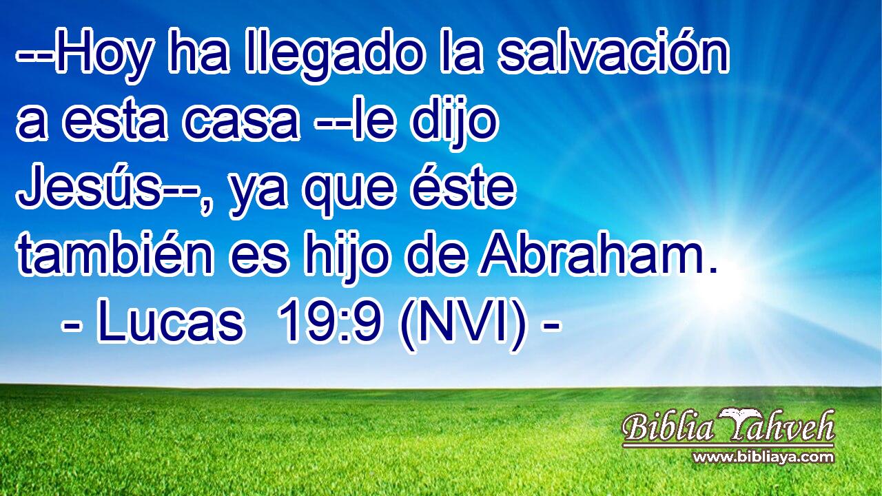 Lucas 19:9 (NVI) - --Hoy Ha Llegado La Salvación A Esta Casa