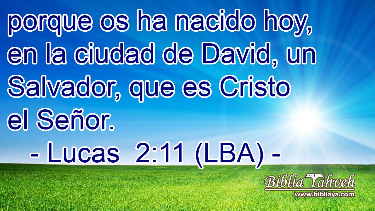 porque os ha nacido hoy, en la ciudad de David, un Salvador, que es Cristo el Señor.