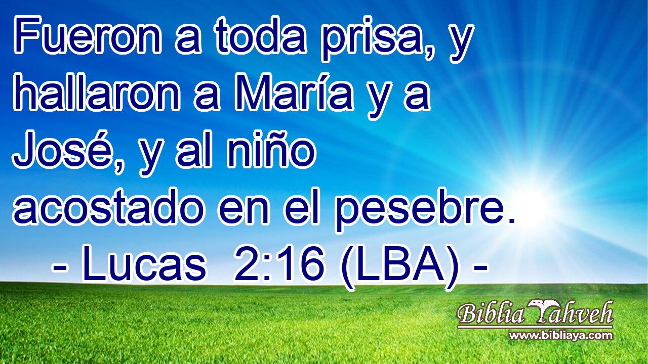 Fueron a toda prisa, y hallaron a María y a José, y al niño acostado en el pesebre.