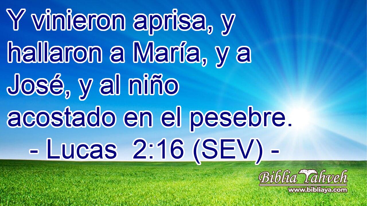 Y vinieron aprisa, y hallaron a María, y a José, y al niño acostado en el pesebre.