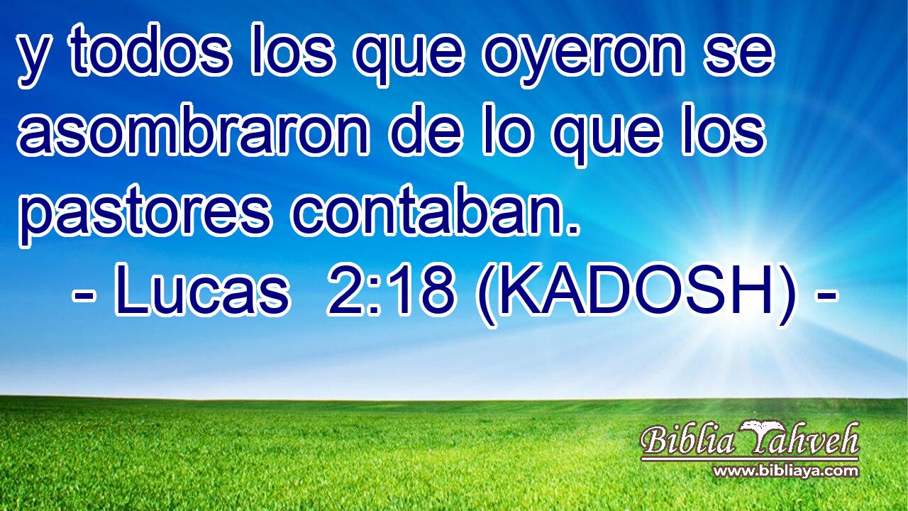  y todos los que oyeron se asombraron de lo que los pastores contaban. 
