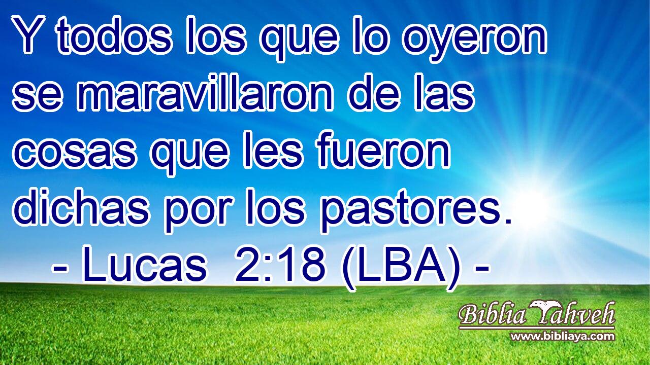 Y todos los que lo oyeron se maravillaron de las cosas que les fueron dichas por los pastores.