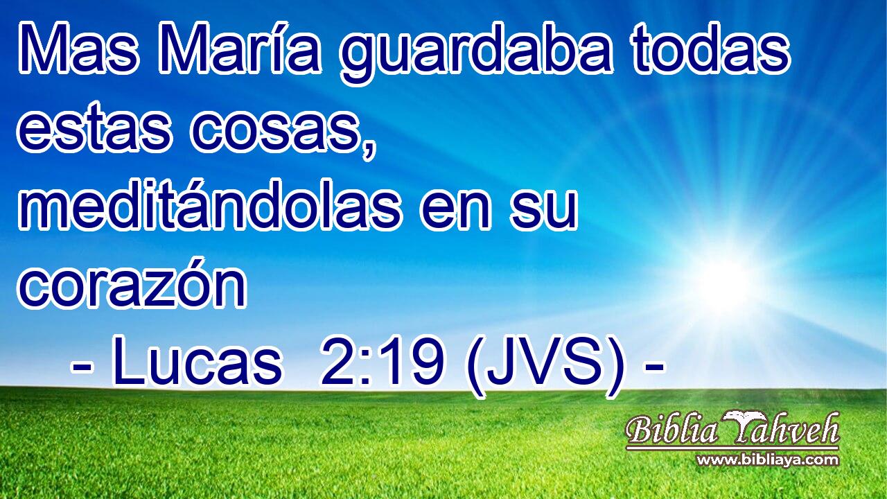 Mas María guardaba todas estas cosas, meditándolas en su corazón