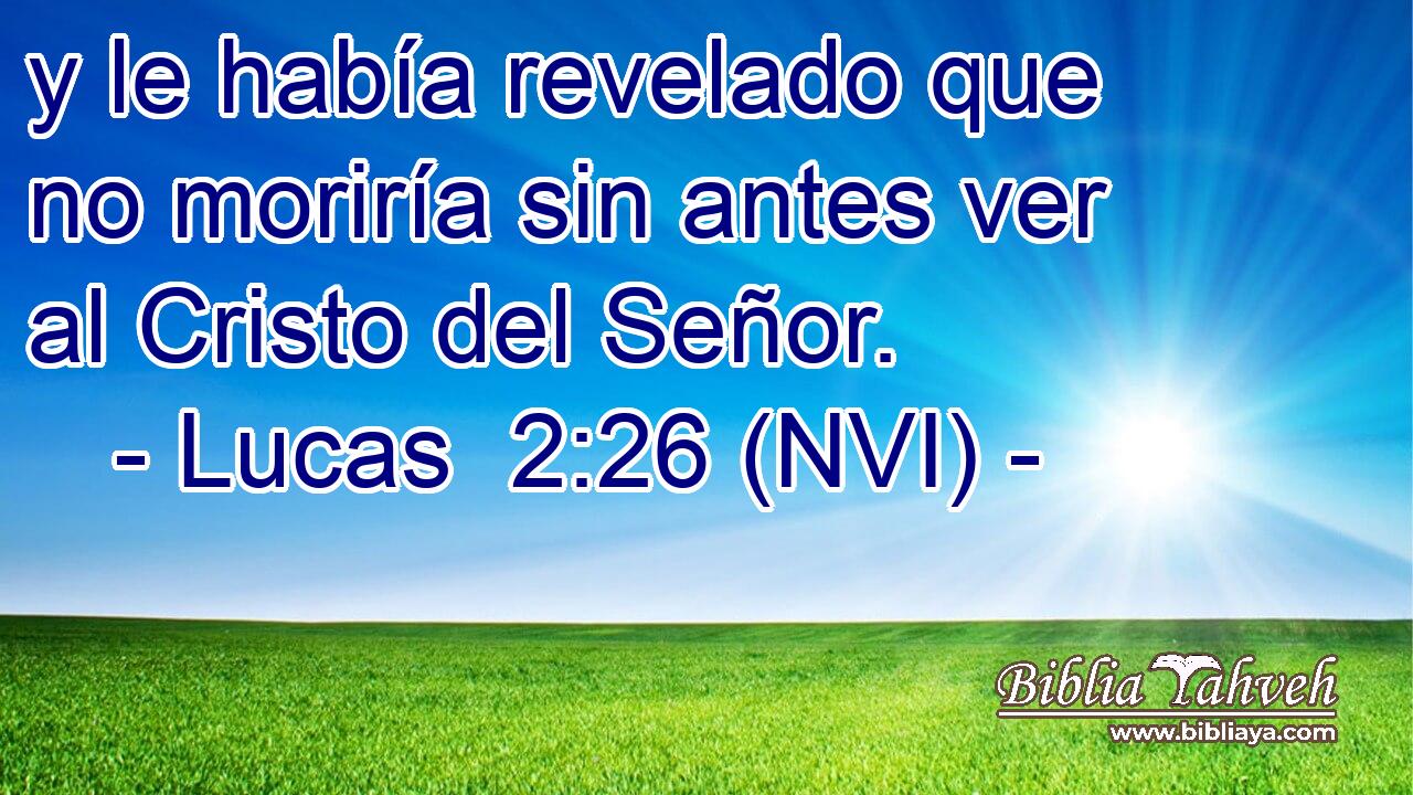  y le había revelado que no moriría sin antes ver al Cristo del Señor. 