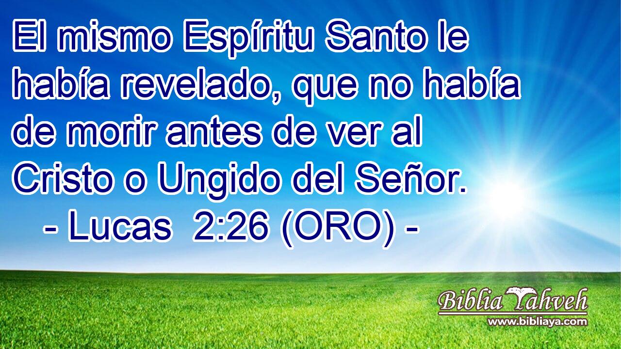  El mismo Espíritu Santo le había revelado, que no había de morir antes de ver al Cristo o Ungido del Señor. 