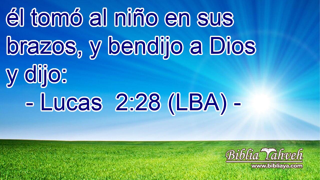 él tomó al niño en sus brazos, y bendijo a Dios y dijo: