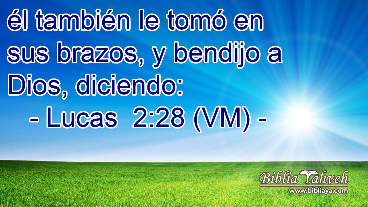  él también le tomó en sus brazos, y bendijo a Dios, diciendo: 