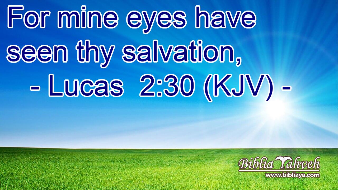 For mine eyes have seen thy salvation,