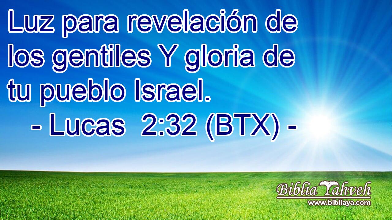 Luz para revelación de los gentiles Y gloria de tu pueblo Israel.