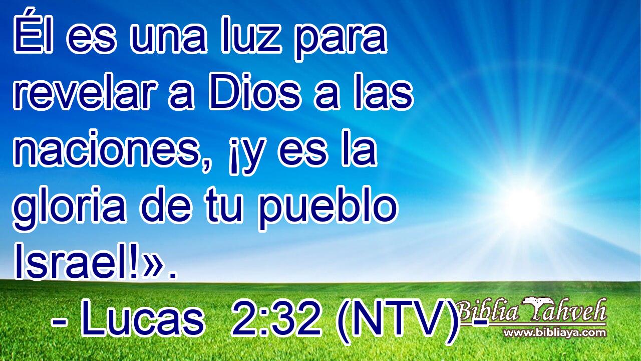 Él es una luz para revelar a Dios a las naciones, ¡y es la gloria de tu pueblo Israel!».