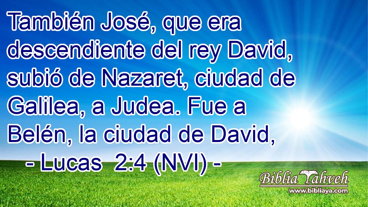  También José, que era descendiente del rey David, subió de Nazaret, ciudad de Galilea, a Judea. Fue a Belén, la ciudad de David, 