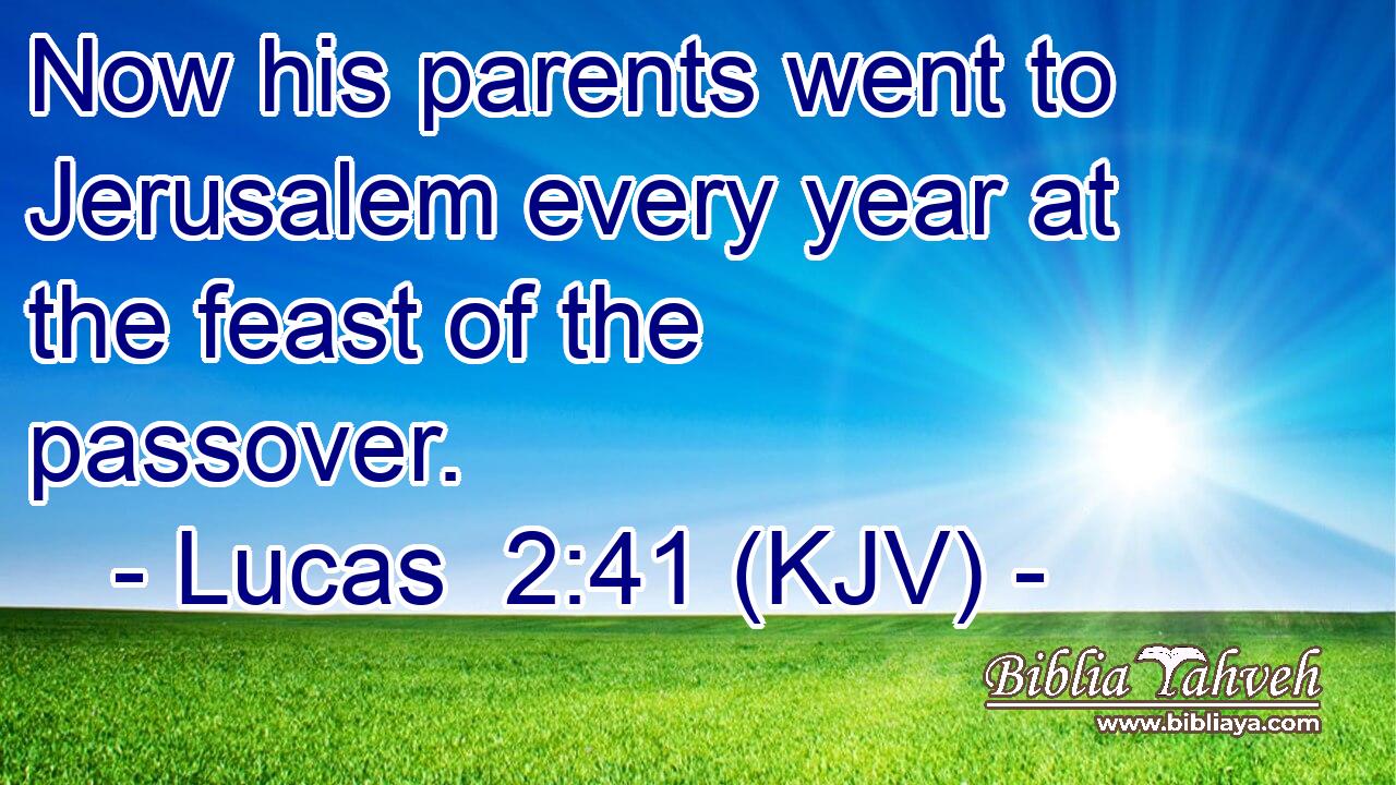 Lucas 241 Kjv Now His Parents Went To Jerusalem Every Year A