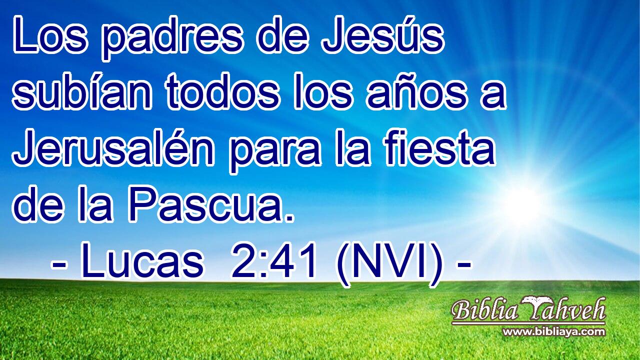  Los padres de Jesús subían todos los años a Jerusalén para la fiesta de la Pascua. 