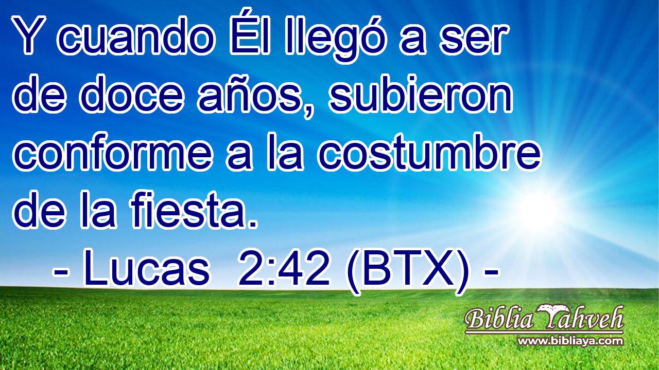 Y cuando Él llegó a ser de doce años, subieron conforme a la costumbre de la fiesta.