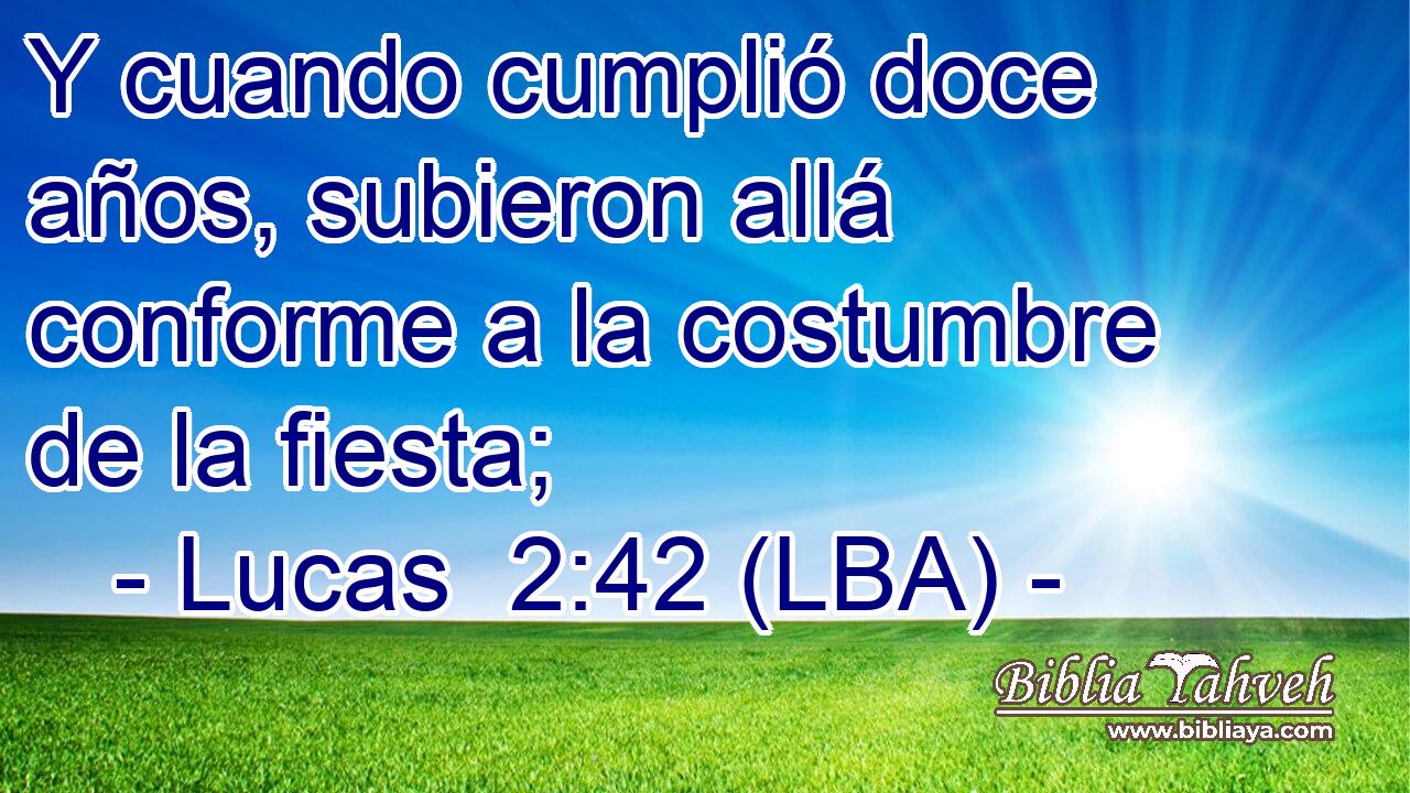 Y cuando cumplió doce años, subieron allá conforme a la costumbre de la fiesta;