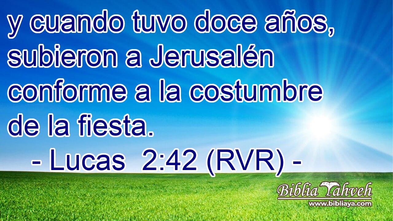 y cuando tuvo doce años, subieron a Jerusalén conforme a la costumbre de la fiesta.