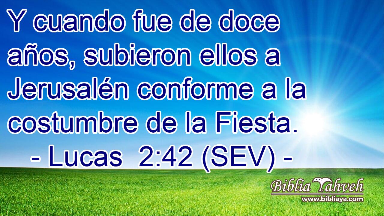 Y cuando fue de doce años, subieron ellos a Jerusalén conforme a la costumbre de la Fiesta.