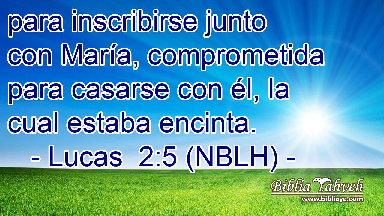  para inscribirse junto con María, comprometida para casarse con él, la cual estaba encinta. 