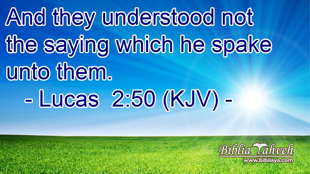 And they understood not the saying which he spake unto them.