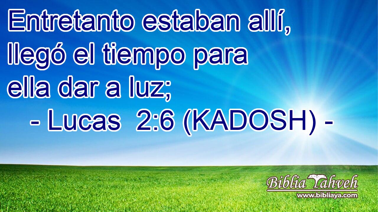  Entretanto estaban allí, llegó el tiempo para ella dar a luz; 
