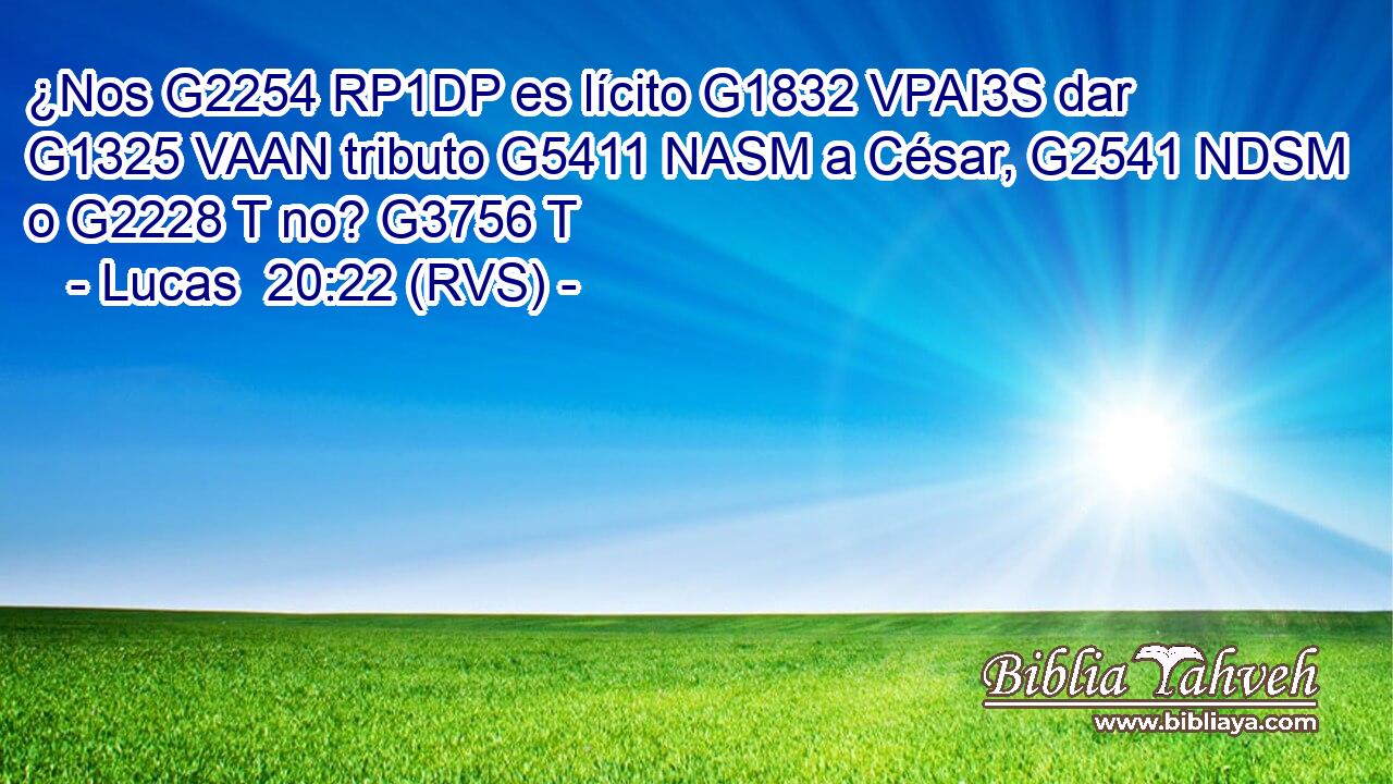 ¿Nos G2254 RP1DP es lícito G1832 VPAI3S dar G1325 VAAN tributo G5411 NASM a César, G2541 NDSM o G2228 T no? G3756 T 