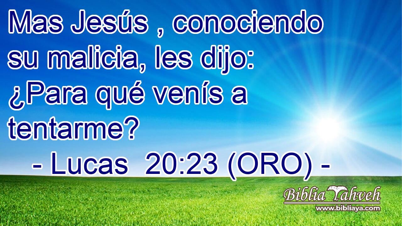  Mas Jesús , conociendo su malicia, les dijo: ¿Para qué venís a tentarme? 