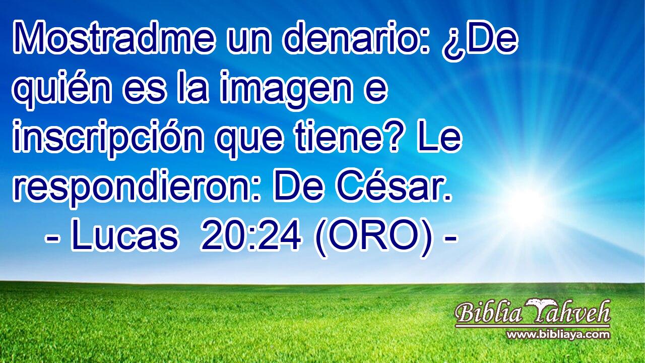  Mostradme un denario: ¿De quién es la imagen e inscripción que tiene? Le respondieron: De César. 