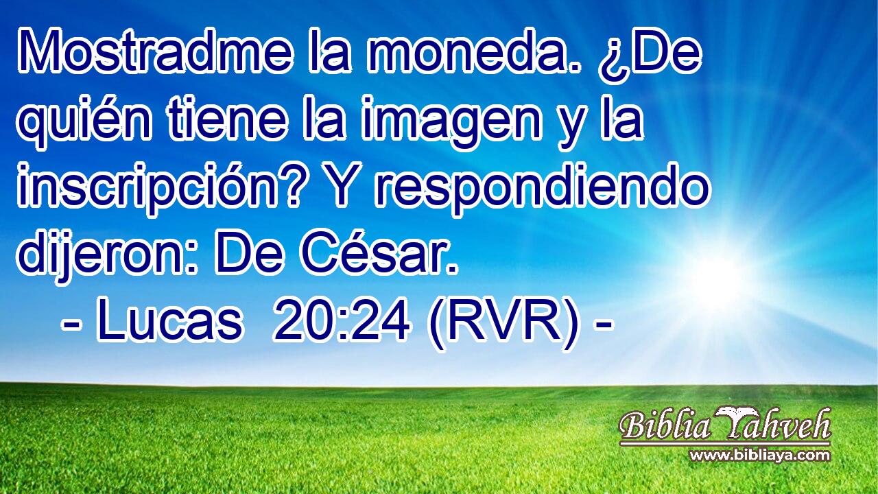 Mostradme la moneda. ¿De quién tiene la imagen y la inscripción? Y respondiendo dijeron: De César.