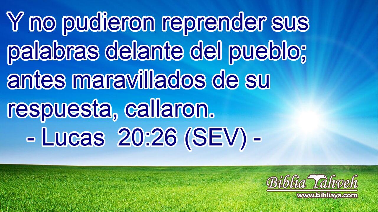 Y no pudieron reprender sus palabras delante del pueblo; antes maravillados de su respuesta, callaron.