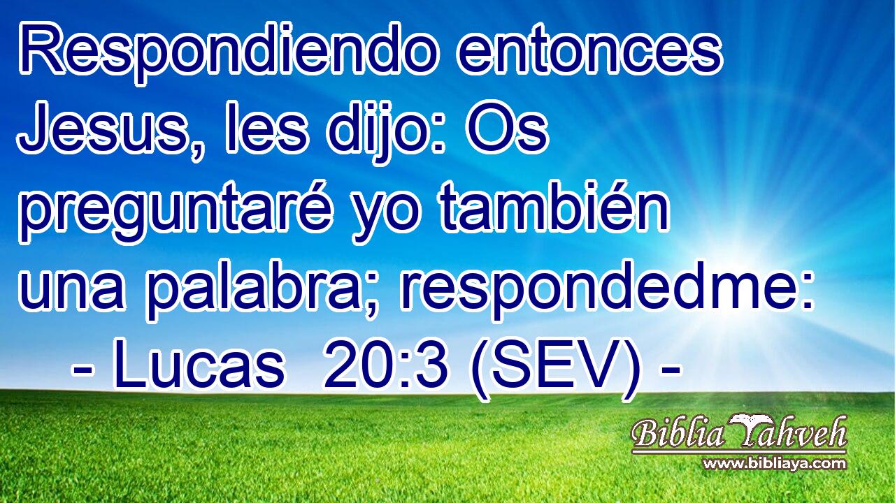 Respondiendo entonces Jesus, les dijo: Os preguntaré yo también una palabra; respondedme: