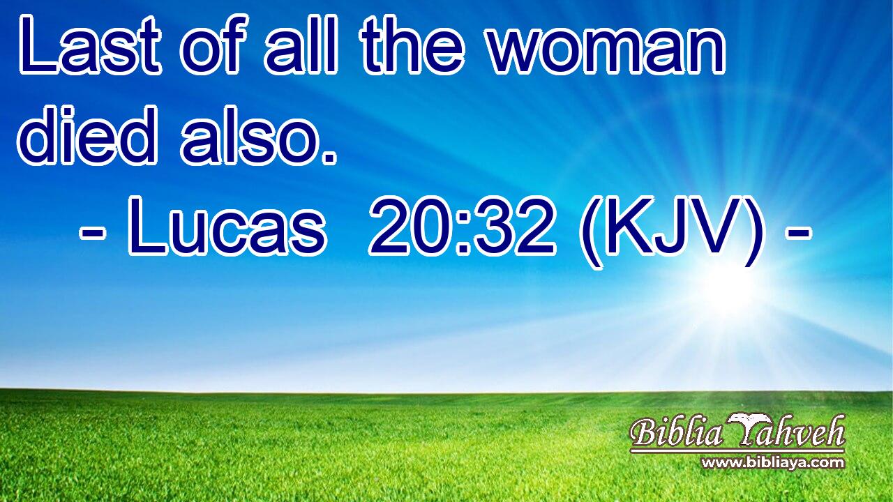 Last of all the woman died also.