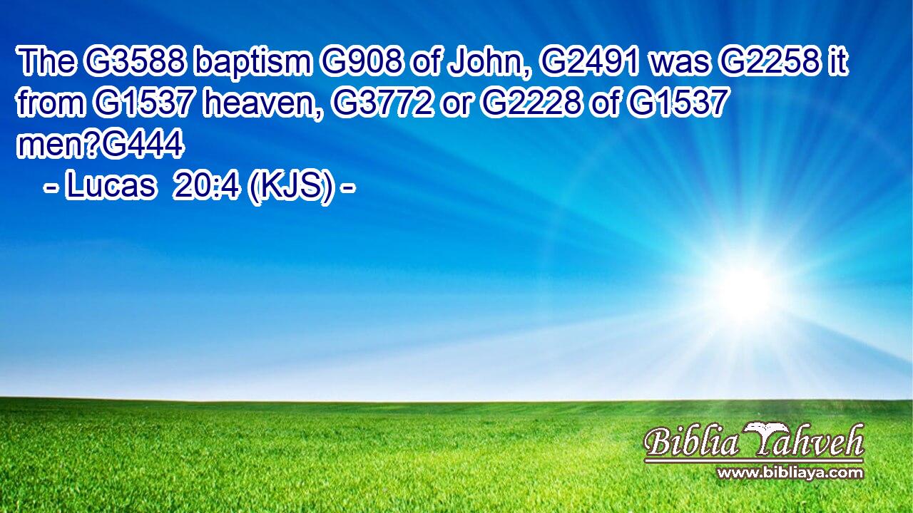 The G3588 baptism G908 of John, G2491 was G2258 it from G1537 heaven, G3772 or G2228 of G1537 men?G444
