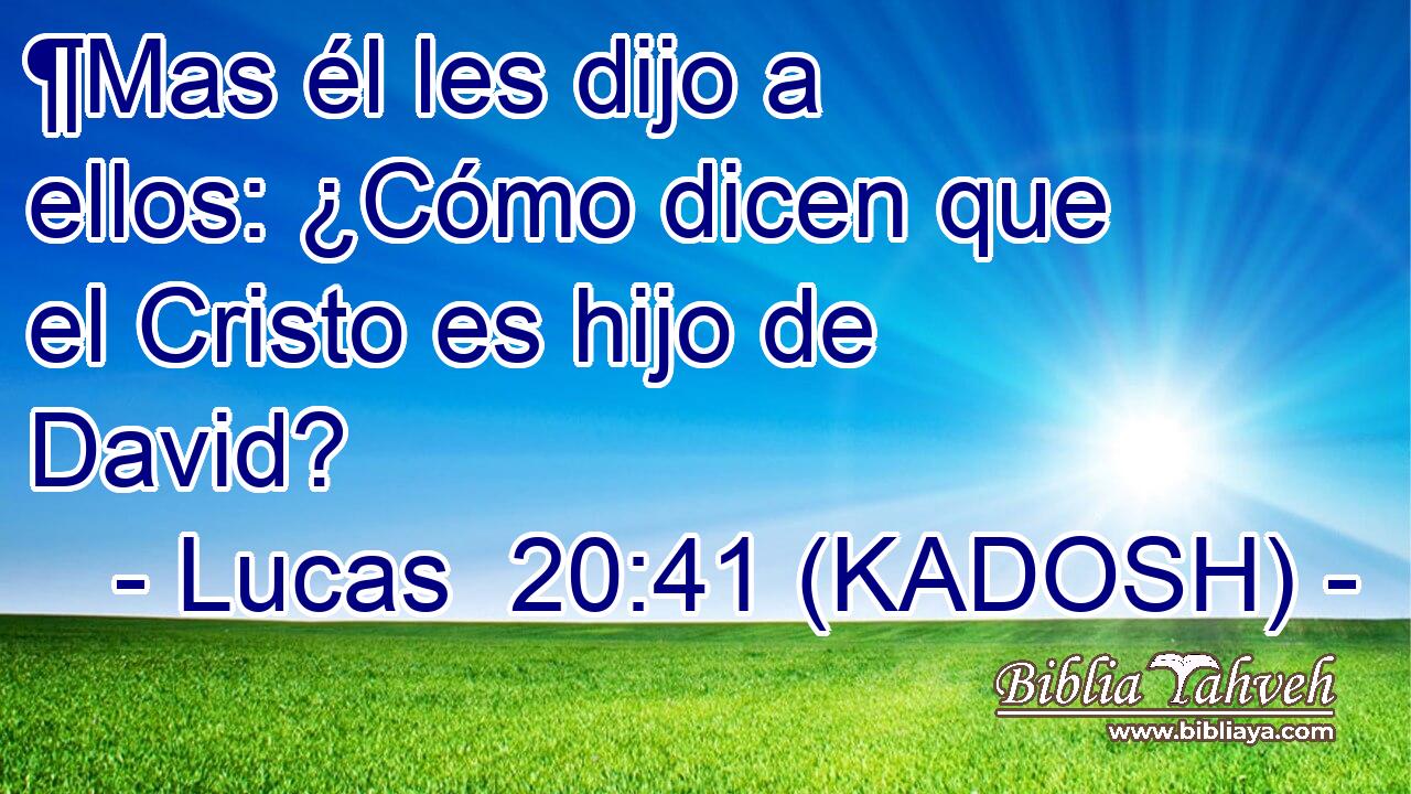  ¶Mas él les dijo a ellos: ¿Cómo dicen que el Cristo es hijo de David? 