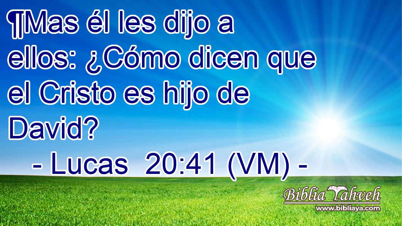  ¶Mas él les dijo a ellos: ¿Cómo dicen que el Cristo es hijo de David? 