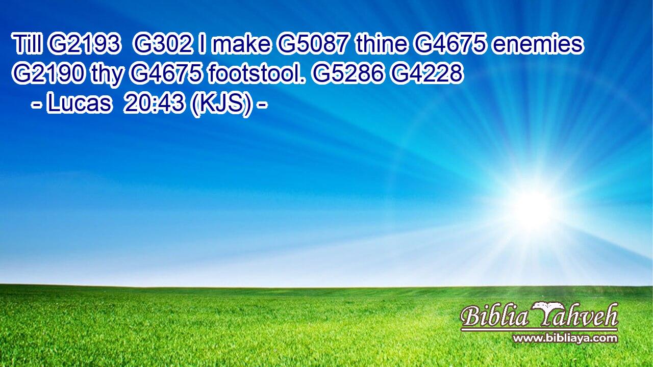 Till G2193  G302 I make G5087 thine G4675 enemies G2190 thy G4675 footstool. G5286 G4228