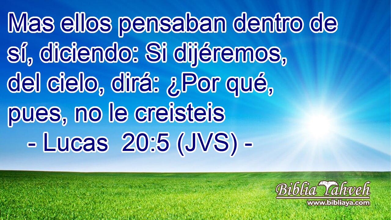 Mas ellos pensaban dentro de sí, diciendo: Si dijéremos, del cielo, dirá: ¿Por qué, pues, no le creisteis