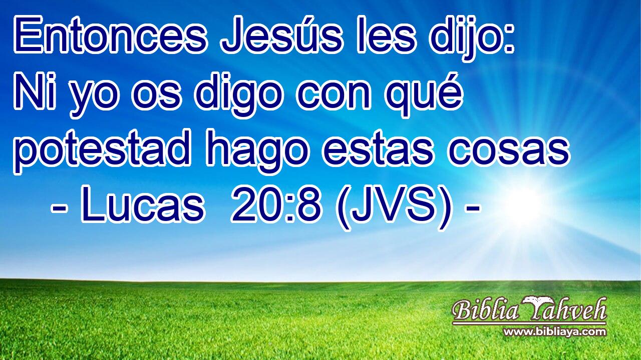 Entonces Jesús les dijo: Ni yo os digo con qué potestad hago estas cosas