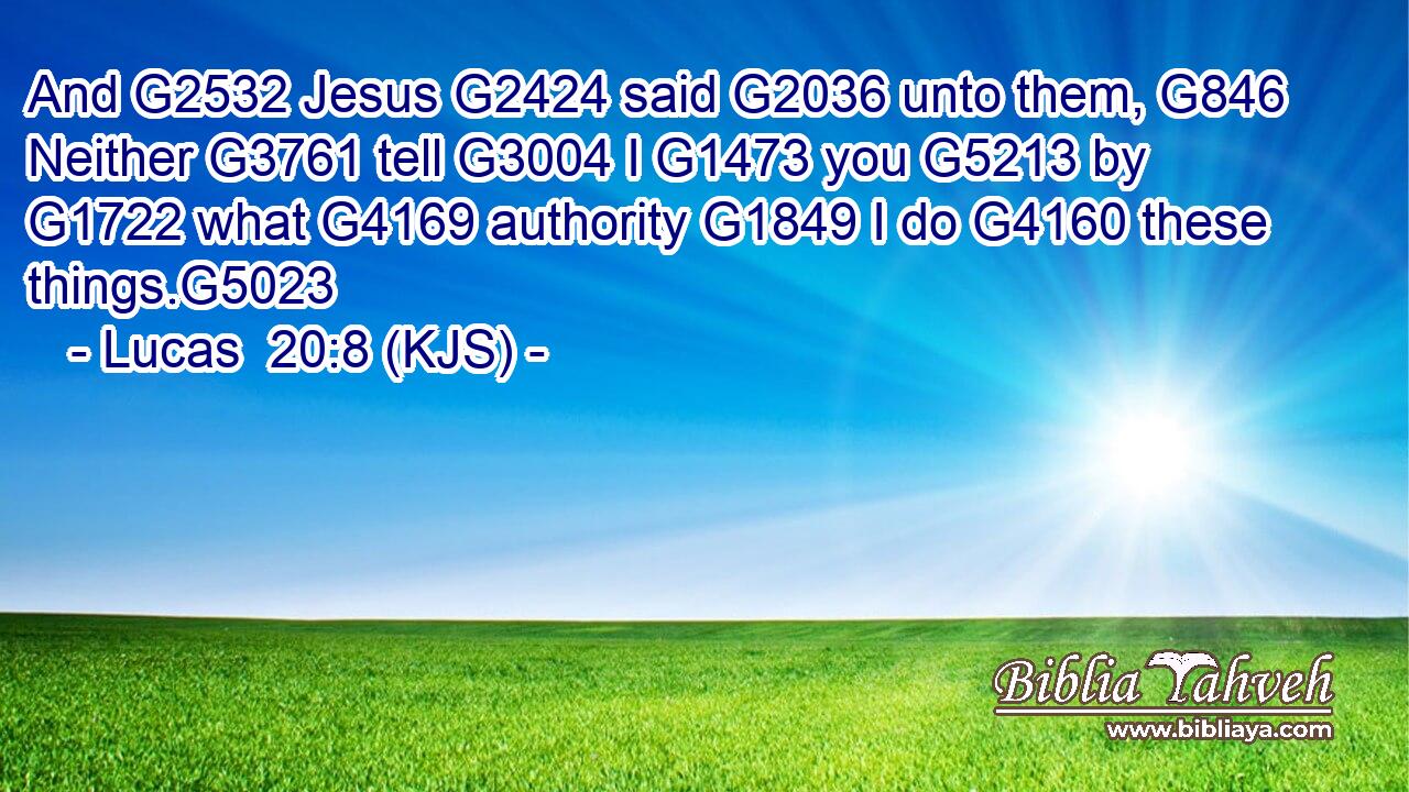 And G2532 Jesus G2424 said G2036 unto them, G846 Neither G3761 tell G3004 I G1473 you G5213 by G1722 what G4169 authority G1849 I do G4160 these things.G5023